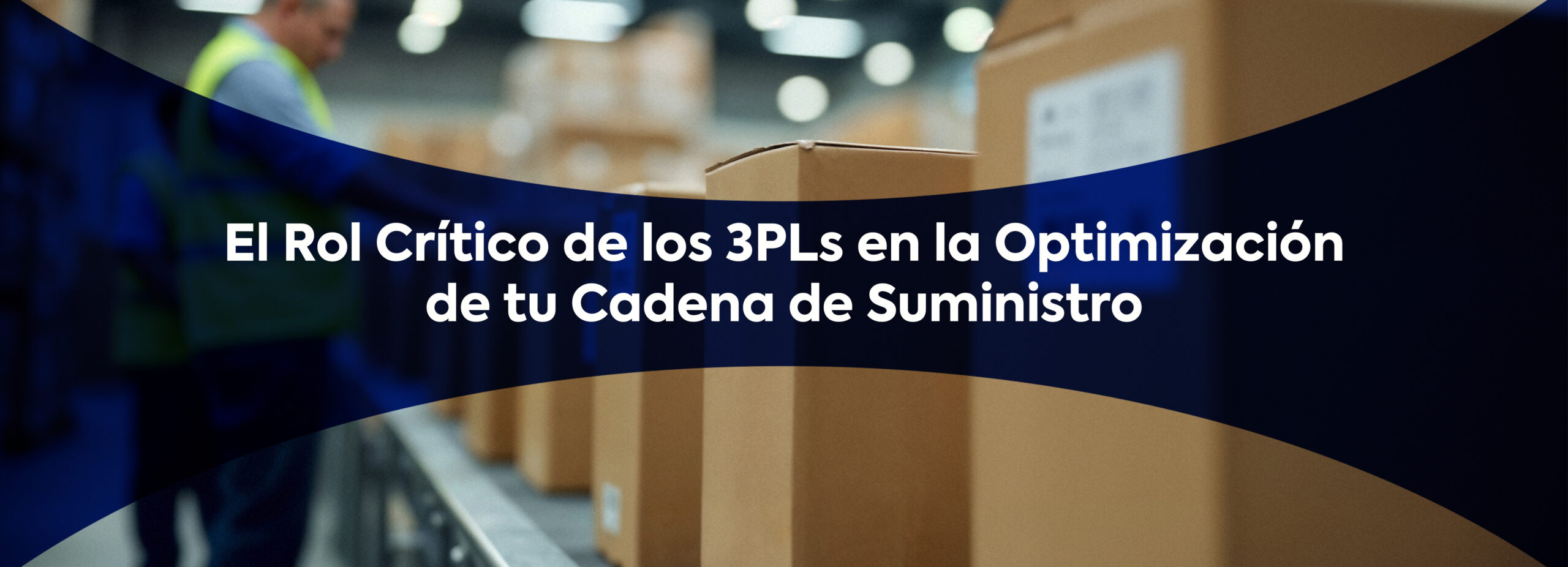 El Rol Crítico de los 3PLs en la Optimización de tu Cadena de Suministro